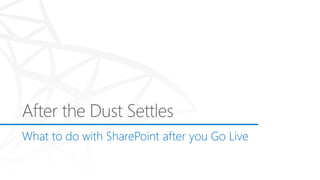 What to do with SharePoint after you Go Live
 