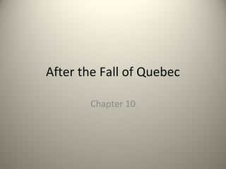 After the Fall of Quebec
Chapter 10

 