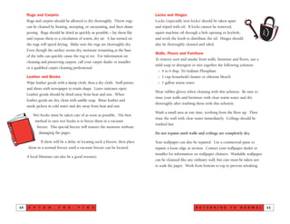 A F T E R T H E F I R EN
Locks and Hinges
Locks (especially iron locks) should be taken apart
and wiped with oil. If locks cannot be removed,
squirt machine oil through a bolt opening or keyhole,
and work the knob to distribute the oil. Hinges should
also be thoroughly cleaned and oiled.
Walls, Floors and Furniture
To remove soot and smoke from walls, furniture and floors, use a
mild soap or detergent or mix together the following solution:
> 4 to 6 tbsp. Tri-Sodium Phosphate
> 1 cup household cleaner or chlorine bleach
> 1 gallon warm water
Wear rubber gloves when cleaning with this solution. Be sure to
rinse your walls and furniture with clear warm water and dry
thoroughly after washing them with this solution.
Wash a small area at one time, working from the floor up. Then
rinse the wall with clear water immediately. Ceilings should be
washed last.
Do not repaint until walls and ceilings are completely dry.
Your wallpaper can also be repaired. Use a commercial paste to
repaste a loose edge or section. Contact your wallpaper dealer or
installer for information on wallpaper cleaners. Washable wallpaper
can be cleansed like any ordinary wall, but care must be taken not
to soak the paper. Work from bottom to top to prevent streaking.
R E T U R N I N G T O N O R M A L 11
Rugs and Carpets
Rugs and carpets should be allowed to dry thoroughly. Throw rugs
can be cleaned by beating, sweeping, or vacuuming, and then sham-
pooing. Rugs should be dried as quickly as possible – lay them flat
and expose them to a circulation of warm, dry air. A fan turned on
the rugs will speed drying. Make sure the rugs are thoroughly dry.
Even though the surface seems dry, moisture remaining at the base
of the tufts can quickly cause the rug to rot. For information on
cleaning and preserving carpets, call your carpet dealer or installer
or a qualified carpet cleaning professional.
Leather and Books
Wipe leather goods with a damp cloth, then a dry cloth. Stuff purses
and shoes with newspaper to retain shape. Leave suitcases open.
Leather goods should be dried away from heat and sun. When
leather goods are dry, clean with saddle soap. Rinse leather and
suede jackets in cold water and dry away from heat and sun.
Wet books must be taken care of as soon as possible. The best
method to save wet books is to freeze them in a vacuum
freezer. This special freezer will remove the moisture without
damaging the pages.
If there will be a delay in locating such a freezer, then place
them in a normal freezer until a vacuum freezer can be located.
A local librarian can also be a good resource.
10
 