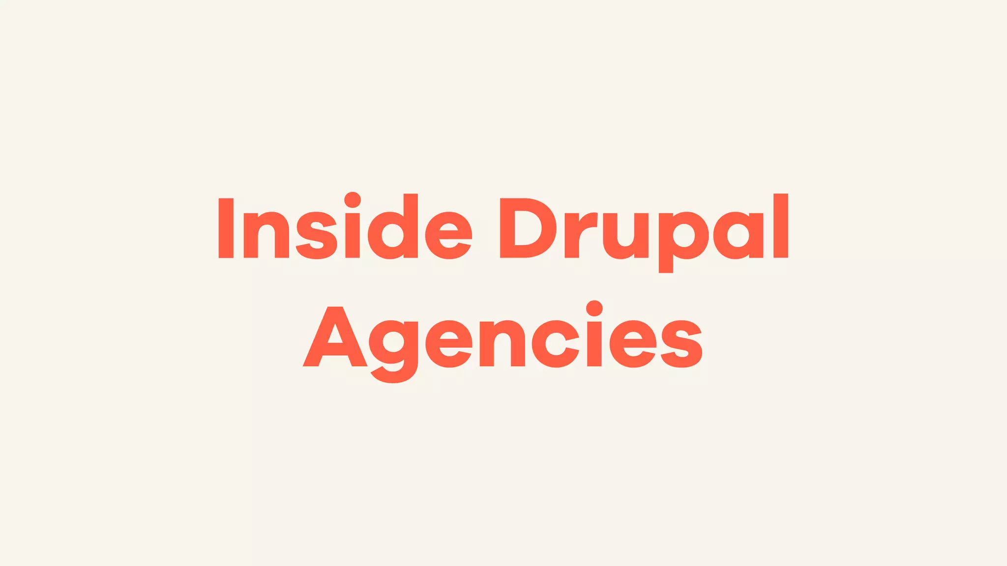Inside Drupal
Agencies
 