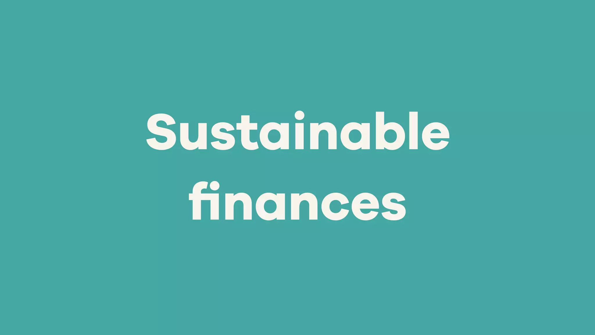 Sustainable
ﬁnances
 