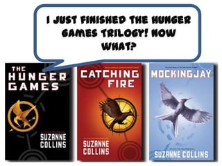 I Just finished the Hunger
   Games Trilogy! Now
           what?
 