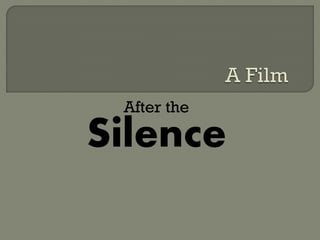 After the
Silence
 