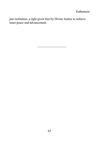 Euthanasia
just restitution, a right given him by Divine Justice to achieve
inner peace and advancement.
63
 