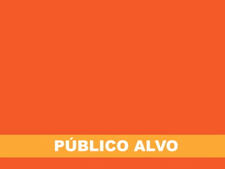 PÚBLICO ALVO
 