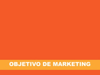 OBJETIVO DE MARKETING
 