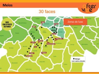 Meios
30 faces
Zonas de luxo
 