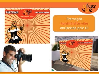 Promoção
#pistinhaftervibe
Anúnciada pelo DJ
 