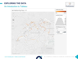 39
EXPLORING THE DATA
An Introduction to Tableau
OCTO TECHNOLOGY > THERE IS A BETTER WAY
 