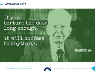 51
ANALYZING DATA
OCTO TECHNOLOGY > THERE IS A BETTER WAY
 
