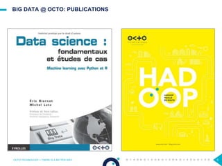 BIG DATA @ OCTO: PUBLICATIONS
OCTO TECHNOLOGY > THERE IS A BETTER WAY 6
 