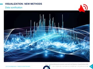 88
VISUALIZATION: NEW METHODS
Data sonification
OCTO TECHNOLOGY > THERE IS A BETTER WAY
http://earlymodernconversions.com/activity/history-visualization-lab/
 