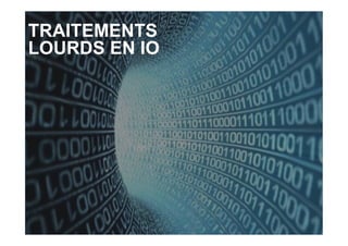 TRAITEMENTS
LOURDS EN IO
 