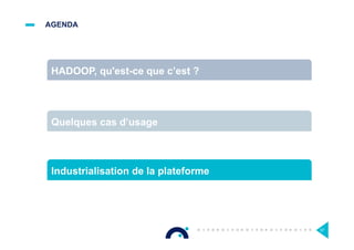 AGENDA
67
HADOOP, qu'est-ce que c’est ?
Quelques cas d’usage
Industrialisation de la plateforme
 
