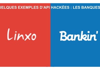 QUELQUES EXEMPLES D’API HACKÉES : LES BANQUES
OCTO TECHNOLOGY > THERE IS A BETTER WAY
UELQUES EXEMPLES D’API HACKÉES : LES BANQUES
 