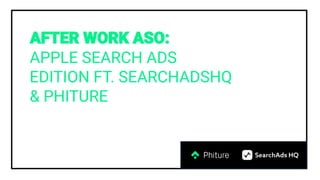 APPLE SEARCH ADS
EDITION FT. SEARCHADSHQ
& PHITURE
 