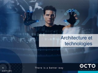 52
© OCTO 2015
Architecture et
technologies
 