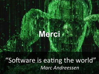 69
© OCTO 2015
“SoYware	
  is	
  ea@ng	
  the	
  world”	
  
	
  	
   	
   	
  	
  Marc	
  Andreessen	
  
Merci
 