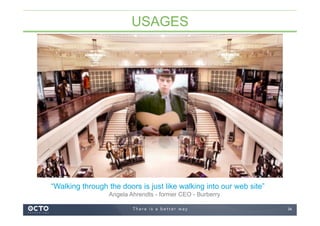 34
“Walking through the doors is just like walking into our web site”
Angela Ahrendts - former CEO - Burberry
USAGES
 