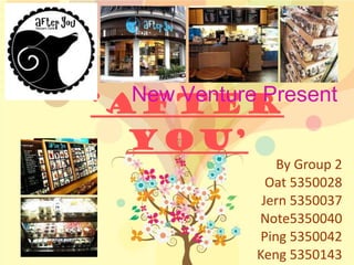 ‘ After You’ By Group 2 Oat 5350028 Jern 5350037 Note5350040 Ping 5350042 Keng 5350143 New Venture Present 