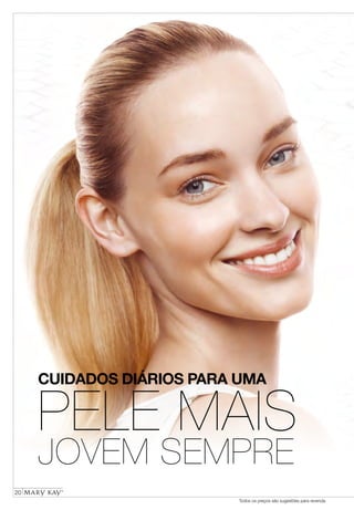 Todos os preços são sugestões para revenda
CUIDADOS DIÁRIOS PARA UMA
20
PELE MAIS
JOVEM SEMPRE
 
