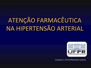 ATENÇÃO FARMACÊUTICA
NA HIPERTENSÃO ARTERIAL

Cassyano J. Correr/Alexandra Czepula

 