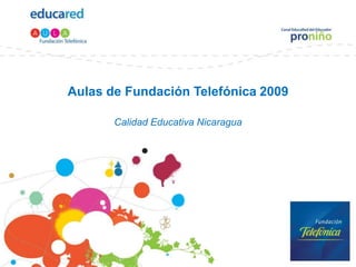 Aulas de Fundación Telefónica 2009Calidad Educativa Nicaragua 