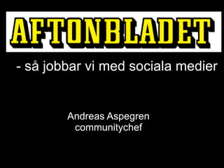 Andreas Aspegren communitychef - så jobbar vi med sociala medier 
