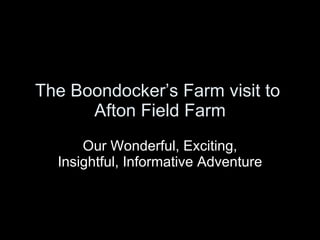 The Boondocker’s Farm visit to  Afton Field Farm Our Wonderful, Exciting, Insightful, Informative Adventure 