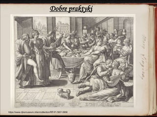 Dobre praktyki
https://www.rijksmuseum.nl/en/collection/RP-P-1907-3906
 