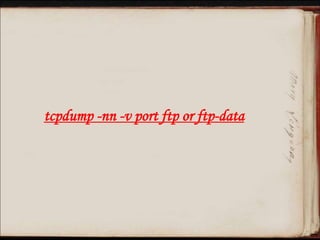 tcpdump -nn -v port ftp or ftp-data
 