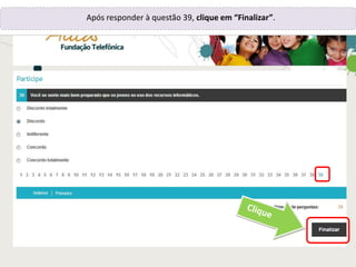 Após responder à questão 39, clique em “Finalizar”.
 
