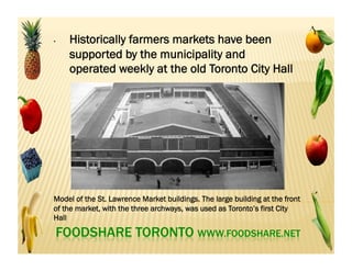 •  The recommendations included: City
of Planning and Development
Department provide incentives
to encourage supermarket space in
neighbourhoods lacking such spaces
•  The latter was slow in coming and
farmers market began popping up in
neighbourhoods lacking grocery
stores
 