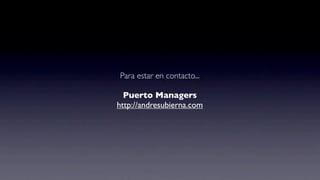 Para estar en contacto...

  Puerto Managers
http://andresubierna.com
 