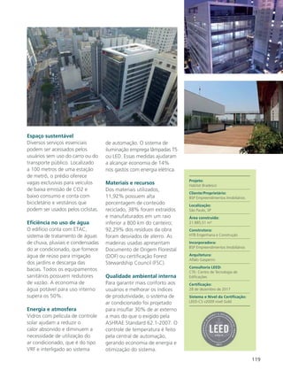 119
Espaço sustentável
Diversos serviços essenciais
podem ser acessados pelos
usuários sem uso do carro ou do
transporte público. Localizado
a 100 metros de uma estação
de metrô, o prédio oferece
vagas exclusivas para veículos
de baixa emissão de CO2 e
baixo consumo e conta com
bicicletário e vestiários que
podem ser usados pelos ciclistas.
Eficiência no uso de água
O edifício conta com ETAC,
sistema de tratamento de águas
de chuva, pluviais e condensadas
do ar condicionado, que fornece
água de reúso para irrigação
dos jardins e descarga das
bacias. Todos os equipamentos
sanitários possuem redutores
de vazão. A economia de
água potável para uso interno
supera os 50%.
Energia e atmosfera
Vidros com película de controle
solar ajudam a reduzir o
calor absorvido e diminuem a
necessidade de utilização do
ar condicionado, que é do tipo
VRF e interligado ao sistema
de automação. O sistema de
iluminação emprega lâmpadas T5
ou LED. Essas medidas ajudaram
a alcançar economia de 14%
nos gastos com energia elétrica.
Materiais e recursos
Dos materiais utilizados,
11,92% possuem alta
porcentagem de conteúdo
reciclado, 38% foram extraídos
e manufaturados em um raio
inferior a 800 km do canteiro;
92,29% dos resíduos da obra
foram desviados de aterro. As
madeiras usadas apresentam
Documento de Origem Florestal
(DOF) ou certificação Forest
Stewardship Council (FSC).
Qualidade ambiental interna
Para garantir mais conforto aos
usuários e melhorar os índices
de produtividade, o sistema de
ar condicionado foi projetado
para insuflar 30% de ar externo
a mais do que o exigido pela
ASHRAE Standard 62.1-2007. O
controle de temperatura é feito
pela central de automação,
gerando economia de energia e
otimização do sistema.
Projeto:
Habitat Bradesco
Cliente/Proprietário:
BSP Empreendimentos Imobiliários
Localização:
São Paulo, SP
Área construída:
21.885,51 m²
Construtora:
HTB Engenharia e Construção
Incorporadora:
BSP Empreendimentos Imobiliários
Arquitetura:
Aflalo Gasperini
Consultoria LEED:
CTE- Centro de Tecnologia de
Edificações
Certificação:
28 de dezembro de 2017
Sistema e Nível da Certificação:
LEED-CS v2009 nível Gold
 