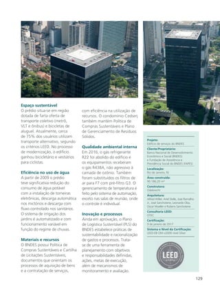 129
Espaço sustentável
O prédio situa-se em região
dotada de farta oferta de
transporte coletivo (metrô,
VLT e ônibus) e bicicletas de
aluguel. Atualmente, cerca
de 75% dos usuários utilizam
transporte alternativo, segundo
os critérios LEED. No processo
de modernização, o edifício
ganhou bicicletário e vestiários
para ciclistas.
Eficiência no uso de água
A partir de 2009 o prédio
teve significativa redução do
consumo de água potável
com a instalação de torneiras
eletrônicas, descarga automática
nos mictórios e descarga com
fluxo controlado nos sanitários.
O sistema de irrigação dos
jardins é automatizado e com
funcionamento variável em
função do regime de chuvas.
Materiais e recursos
O BNDES possui Política de
Compras Sustentáveis e Cartilha
de Licitações Sustentáveis,
documentos que orientam os
processos de aquisição de bens
e a contratação de serviços,
com eficiência na utilização de
recursos. O condomínio Cedserj
também mantém Política de
Compras Sustentáveis e Plano
de Gerenciamento de Resíduos
Sólidos.
Qualidade ambiental interna
Em 2016, o gás refrigerante
R22 foi abolido do edifício e
os equipamentos receberam
o gás R438A, não agressivo à
camada de ozônio. Também
foram substituídos os filtros de
ar para F7 com pré-filtro G3. O
gerenciamento de temperatura é
feito pelo sistema de automação,
exceto nas salas de reunião, onde
o controle é individual.
Inovação e processos
Ainda em aprovação, o Plano
de Logística Sustentável (PLS) do
BNDES estabelece práticas de
sustentabilidade e racionalização
de gastos e processos. Trata-
se de uma ferramenta de
planejamento com objetivos
e responsabilidades definidas,
ações, metas de execução,
além de mecanismos de
monitoramento e avaliação.
Projeto:
Edifício de serviços do BNDES
Cliente/Proprietário:
Banco Nacional de Desenvolvimento
Econômico e Social (BNDES)
e Fundação de Assistência e
Previdência Social do BNDES (FAPES)
Localização:
Rio de Janeiro, RJ
Área construída:
90.186,20 m²
Construtora:
Odebrecht
Arquitetura:
Alfred Willer, Ariel Stelle, José Ramalho
Jr., José Sanchotene, Leonardo Oba,
Oscar Mueller e Rubens Sanchotene
Consultoria LEED:
OTEC
Certificação:
9 de janeiro de 2017
Sistema e Nível da Certificação:
LEED-EB OM v2009 nível Silver
 