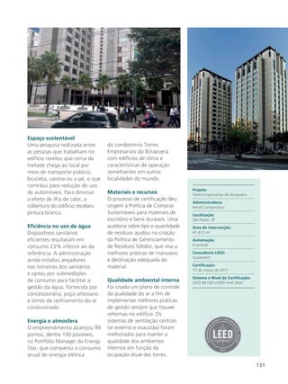 131
Espaço sustentável
Uma pesquisa realizada entre
as pessoas que trabalham no
edifício revelou que cerca da
metade chega ao local por
meio de transporte público,
bicicleta, carona ou a pé, o que
contribui para redução do uso
de automóveis. Para diminuir
o efeito de ilha de calor, a
cobertura do edifício recebeu
pintura branca.
Eficiência no uso de água
Dispositivos sanitários
eficientes resultaram em
consumo 23% inferior ao da
referência. A administração
ainda instalou arejadores
nas torneiras dos sanitários
e optou por submedições
de consumo para facilitar a
gestão da água, fornecida por
concessionária, poço artesiano
e torres de resfriamento do ar
condicionado.
Energia e atmosfera
O empreendimento alcançou 99
pontos, dentre 100 possíveis,
no Portfólio Manager do Energy
Star, que comparou o consumo
anual de energia elétrica
do condomínio Torres
Empresariais do Ibirapuera
com edifícios de clima e
características de operação
semelhantes em outras
localidades do mundo.
Materiais e recursos
O processo de certificação deu
origem à Política de Compras
Sustentáveis para materiais de
escritório e bens duráveis. Uma
auditoria sobre tipo e quantidade
de resíduos ajudou na criação
da Política de Gerenciamento
de Resíduos Sólidos, que visa a
melhores práticas de manuseio
e destinação adequada do
material.
Qualidade ambiental interna
Foi criado um plano de controle
da qualidade do ar a fim de
implementar melhores práticas
de gestão sempre que houver
reformas no edifício. Os
sistemas de ventilação centrais
(ar externo e exaustão) foram
melhorados para manter a
qualidade dos ambientes
internos em função da
ocupação atual das torres.
Projeto:
Torres Empresariais do Ibirapuera
Administradora:
Hersil Condomínios
Localização:
São Paulo, SP
Área de intervenção:
41.412 m²
Automação:
E-vertical
Consultoria LEED:
Sustentech
Certificação:
17 de março de 2017
Sistema e Nível da Certificação:
LEED-EB OM v2009 nível Silver
 