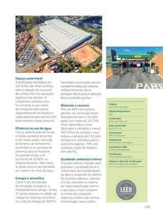 177
Espaço sustentável
A localização estratégica do
GLP Embu das Artes contribui
para a redução do consumo
de combustível nas operações
logísticas dos clientes. O
condomínio incentiva seus
funcionários a usar meios
de transporte alternativos,
disponibilizando bicicletário e
vagas especiais para veículos com
baixa emissão e baixo consumo.
Eficiência no uso de água
Com a especificação de louças
e metais sanitários eficientes
e com baixa vazão, incluindo
as torneiras de fechamento
automático e os sensores de
presença para os mictórios,
foi possível atingir uma
economia de 35,48% no
empreendimento. Além disso,
as áreas comuns são atendidas
por sistema de reúso de água.
Energia e atmosfera
Como fruto dos estudos
de simulação energética, o
empreendimento atingiu 16 dos
21 pontos possíveis no crédito da
categoria e alcançou economia
no custo de energia de 38,97%.
Ventilação e iluminação naturais
complementadas por sistemas
artificiais eficientes são os
principais fatores para a obtenção
desse resultado positivo.
Materiais e recursos
Mais de 96% dos resíduos
gerados na construção foram
desviados de aterro. Do total
gasto com materiais, 25,73%
foram destinados a itens
fabricados e extraídos a menos
500 milhas do canteiro, o que
reduziu a geração de CO2 pelo
transporte e contribuiu para a
economia regional. 70% dos
materiais à base de madeira
têm selo FSC.
Qualidade ambiental interna
O projeto adotou medidas para
promover a qualidade do ar e
o bem-estar dos trabalhadores
da obra e ocupantes do edifício.
Os produtos adesivos, selantes
e tintas utilizados no sistema
de impermeabilização interna
e aplicados in loco cumprem
os limites de compostos
orgânicos voláteis das normas
referenciadas neste crédito.
Projeto:
GLP Embu das Artes
Cliente/Proprietário:
GLP
Localização:
Embu das Artes, SP
Área construída:
66.915,71 m²
Construtora:
Ralc Construções
Arquitetura:
MV Escritório de Projetos
Consultoria LEED:
Cushman & Wakefield
Certificação:
18 de setembro de 2018
Sistema e Nível da Certificação:
LEED-CS v2009 nível Certified
 