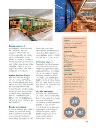 205
Espaço sustentável
As unidades foram implantadas
em centros de compras e
aeroporto estabelecidos em
importantes regiões das cidades
de São Paulo, Recife, Rio de
Janeiro e Curitiba. As cinco estão
localizadas em áreas urbanizadas,
com fácil acesso a diversas linhas
de ônibus e metrô, com fartas
opções de cultura e lazer, além
de recursos comunitários.
Eficiência no uso de água
Reduzir o consumo de água
em uma cozinha profissional,
sem prejuízo da operação, é um
desafio de projeto. Esse resultado
foi alcançado com louças e
metais eficientes e restritores de
vazão. Tais recursos garantiram
economia de água potável de
65% na unidade de Curitiba,
56% e 50% nas de São Paulo,
48% na de Recife e 42% na do
Rio de Janeiro.
Energia e atmosfera
O projeto priorizou recursos para
reduzir o consumo de energia
elétrica, tais como sistema de
arcondicionado fancoil com
água gelada, iluminação em LED
dimerizável e motores e
equipamentos de alta eficiência.
Na unidade do Rio de Janeiro, a
economia foi de 16,8%; no Recife,
14,1% e em São Paulo, 10,3%.
Materiais e recursos
Os projetos da rede empregam
tintas com baixos índices de
compostos orgânicos voláteis
e dão preferência a produtos e
mão de obra locais. A gestão
ambiental desviou de aterros
sanitários 97,9% dos resíduos
da obra no Rio. O índice chegou
a 94,9% na de Recife, ficou em
91% e 84% nas de São Paulo e
83% na de Curitiba.
Inovação e processos
A rede de restaurantes possui
um sistema de monitoramento
de energia e processo completo,
que reúne informações
instantâneas de monitoramento
de todas as lojas em uma
central. Dessa forma, é possível
ter conhecimento se algum
funcionário deixou a porta
da câmara resfriada aberta
ou se esqueceu algum
equipamento ligado.
Projetos:
Madero Steak House - Shopping Centers:
Cidade São Paulo, Riosul, Recife,
Market Place e Aeroporto Afonso Pena
Cliente/Proprietário:
Grupo Madero
Localizações:
São Paulo, Rio de Janeiro, Recife e Curitiba
Áreas construídas:
934 m², 335 m², 413 m², 555 m², 519 m²
Construtora:
Ability
Incorporadora:
Grupo Madero
Arquitetura:
KRD Arquitetura
Consultoria LEED:
Forte Soluções Ambientais
Certificações:
6 de junho, 24 de julho, 25 de julho,
28 de agosto e 18 de dezembro de 2018
Sistema e Nível das Certificações:
LEED v4 ID+C: Retail nível Certified
(Madero - Shopping Center Market
Place e Aeroporto Afonso Pena)
LEED v4 ID+C: Retail nível Silver
(Madero - Shopping Centers: Cidade
São Paulo e Riosul)
LEED v4 ID+C: Retail nível Gold
(Madero - Shopping Recife)
Madero - Aeroporto Afonso Pena
Madero - Shopping Riosul
 