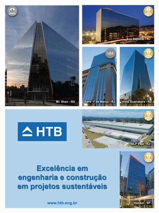 249
Excelência em
engenharia e construção
em projetos sustentáveis
www.htb.eng.br
Mr. Shan - RS
Eco Sapucaí - RJ
GLP Irajá - RJ
Torre 1º de Março - RJ Vista Guanabara - RJ
Habitat - SP
 