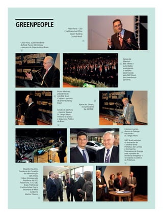 281
GREENPEOPLE Felipe Faria - CEO
Chief Executive Office
Green Building
Council Brasil.
Celso Kloss, superintendente
da Rede Paraná Metrologia
e parceiro do Greenbuilding Brasil.
Sessão de
Abertura -
800 líderes e
autoridades
prestigiando
o trabalho
desenvolvido
pelo GBC Brasil,
seus membros e
parceiros.
Bruno Martinez,
presidente do
ASHRAE Brasil
Chapter e parceiro
do Greenbuilding
Brasil.
Sessão de abertura
- Keynote Speaker
Dr. Sérgio Moro,
ministro da Justiça
e Segurança Pública
do Brasil.
Bjarne W. Olesen,
vice-presidente
da ASHRAE.
Ednelson Ivantes,
diretor da Plaenge
Industrial e
Dr. Sérgio Moro.
GBC Brasil participa
da assinatura do
Convênio entre
Prefeitura de Curitiba
e Companhia
Paranaense de Energia
para o projeto de
eficiência energética e
renováveis no edifício
da Prefeitura.
Eduardo Eleutério,
Presidente do Conselho
de Administração
GBC Brasil;
Edson Campagnolo,
Presidente da FIEP;
Felipe Faria, CEO GBC
Brasil; Prefeito de
Curitiba Rafael Greca;
Secretária de Meio
Ambiente
Marilza Oliveira.
 