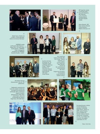 283
BR Properties recebe
Certificação WELL –
Fernando Medeiros,
BR Properties,
Luiza Junqueira,
Straubjunqueira,
Nicolette Mueller,
USGBC.
Maíra Macedo, GBC
Brasil, Miriam Petinelli,
Guido Petinelli e
Roberto Kishinami, ICS.
Rafael Greca, Prefeito de
Curitiba, e Paulo Niemeyer,
diretor do Instituto Niemeyer.
UNIPRIME recebe
certificação LEED Platinum –
Felipe Faria, CEO GBC Brasil;
Andréa Becker, UNIPRIME;
Orley Campagnolo,
presidente da UNIPRIME;
Nicolette Mueller, USGBC.
Escritório De Paola
& Panasolo Soc. de
Advogados recebe
certificação GBC Zero
Energy – Roberto
Kishinami, ICS;
Alessandro Panasolo
e Leonardo de Paola;
Maíra Macedo,
GBC Brasil;
Guido Petinelli.
RAC Engenharia
recebe certificação GBC
Zero Energy – Roberto
Kishinami, ICS;
Lucas Cardoso,
RAC Engenharia;
Maíra Macedo,
Gerente de
Rel. Institucionais &
Governamentais
GBC Brasil.
Programa de voluntários:
50 estudantes
vindos de diversos
estados do Brasil.
40 Sessões Técnicas
Educacionais e mais de 100
palestrantes.
Celebrando a assinatura de
mais dois projetos residenciais
da Laguna em processo de
certificação GBC Condomínio
- Agatha Carvalho,
gerente técnica GBC Brasil;
André Marin, diretor de
incorporação da Laguna;
Felipe Faria, CEO GBC Brasil.
Da esquerda para a direita:
Gustavo Mendonça,
arquiteto na Petinelli;
Diego Riveiro, diretor na
MPR, Sandra Pinheiro,
Sócia fundadora da
Petinelli; Adriana Hansen,
Gerente de Consultoria
no CTE, e Luiz Felipe Leal,
Consultor de projetos
sustentáveis no CTE.
Fotos: Click Arte
 