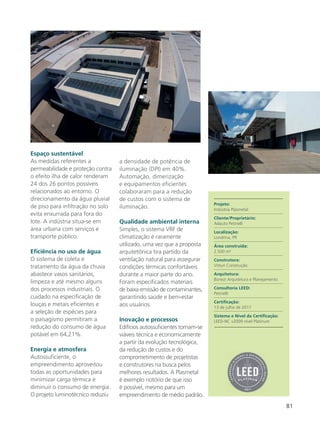 81
Espaço sustentável
As medidas referentes a
permeabilidade e proteção contra
o efeito ilha de calor renderam
24 dos 26 pontos possíveis
relacionados ao entorno. O
direcionamento da água pluvial
de piso para infiltração no solo
evita enxurrada para fora do
lote. A indústria situa-se em
área urbana com serviços e
transporte público.
Eficiência no uso de água
O sistema de coleta e
tratamento da água da chuva
abastece vasos sanitários,
limpeza e até mesmo alguns
dos processos industriais. O
cuidado na especificação de
louças e metais eficientes e
a seleção de espécies para
o paisagismo permitiram a
redução do consumo de água
potável em 64,21%.
Energia e atmosfera
Autossuficiente, o
empreendimento aproveitou
todas as oportunidades para
minimizar carga térmica e
diminuir o consumo de energia.
O projeto luminotécnico reduziu
a densidade de potência de
iluminação (DPI) em 40%.
Automação, dimerização
e equipamentos eficientes
colaboraram para a redução
de custos com o sistema de
iluminação.
Qualidade ambiental interna
Simples, o sistema VRF de
climatização é raramente
utilizado, uma vez que a proposta
arquitetônica tira partido da
ventilação natural para assegurar
condições térmicas confortáveis
durante a maior parte do ano.
Foram especificados materiais
de baixa emissão de contaminantes,
garantindo saúde e bem-estar
aos usuários.
Inovação e processos
Edifícios autossuficientes tornam-se
viáveis técnica e economicamente
a partir da evolução tecnológica,
da redução de custos e do
comprometimento de projetistas
e construtores na busca pelos
melhores resultados. A Plasmetal
é exemplo notório de que isso
é possível, mesmo para um
empreendimento de médio padrão.
Projeto:
Indústria Plasmetal
Cliente/Proprietário:
Adauto Petinelli
Localização:
Londrina, PR
Área construída:
2.500 m²
Construtora:
Vitturi Construção
Arquitetura:
Bonezi Arquitetura e Planejamento
Consultoria LEED:
Petinelli
Certificação:
13 de julho de 2017
Sistema e Nível da Certificação:
LEED-NC v2009 nível Platinum
 