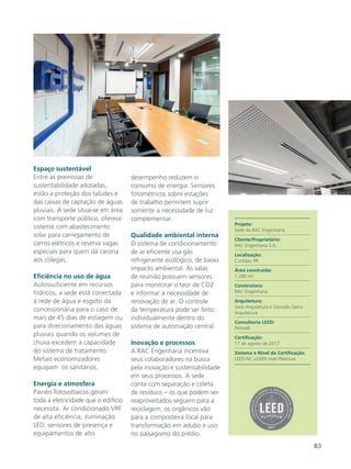 83
Espaço sustentável
Entre as premissas de
sustentabilidade adotadas,
estão a proteção dos taludes e
das caixas de captação de águas
pluviais. A sede situa-se em área
com transporte público, oferece
sistema com abastecimento
solar para carregamento de
carros elétricos e reserva vagas
especiais para quem dá carona
aos colegas.
Eficiência no uso de água
Autossuficiente em recursos
hídricos, a sede está conectada
à rede de água e esgoto da
concessionária para o caso de
mais de 45 dias de estiagem ou
para direcionamento das águas
pluviais quando os volumes de
chuva excedem a capacidade
do sistema de tratamento.
Metais economizadores
equipam os sanitários.
Energia e atmosfera
Painéis fotovoltaicos geram
toda a eletricidade que o edifício
necessita. Ar condicionado VRF
de alta eficiência, iluminação
LED, sensores de presença e
equipamentos de alto
desempenho reduzem o
consumo de energia. Sensores
fotométricos sobre estações
de trabalho permitem suprir
somente a necessidade de luz
complementar.
Qualidade ambiental interna
O sistema de condicionamento
de ar eficiente usa gás
refrigerante ecológico, de baixo
impacto ambiental. As salas
de reunião possuem sensores
para monitorar o teor de CO2
e informar a necessidade de
renovação de ar. O controle
da temperatura pode ser feito
individualmente dentro do
sistema de automação central.
Inovação e processos
A RAC Engenharia incentiva
seus colaboradores na busca
pela inovação e sustentabilidade
em seus processos. A sede
conta com separação e coleta
de resíduos – os que podem ser
reaproveitados seguem para a
reciclagem; os orgânicos vão
para a composteira local para
transformação em adubo e uso
no paisagismo do prédio.
Projeto:
Sede da RAC Engenharia
Cliente/Proprietário:
RAC Engenharia S.A.
Localização:
Curitiba, PR
Área construída:
1.280 m²
Construtora:
RAC Engenharia
Arquitetura:
Sasis Arquitetura e Gonzalo Sierra
Arquitetura
Consultoria LEED:
Petinelli
Certificação:
17 de agosto de 2017
Sistema e Nível da Certificação:
LEED-NC v2009 nível Platinum
 