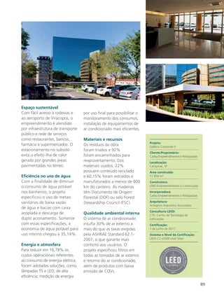 89
Espaço sustentável
Com fácil acesso a rodovias e
ao aeroporto de Viracopos, o
empreendimento é atendido
por infraestrutura de transporte
público e rede de serviços
como restaurantes, bancos,
farmácia e supermercados. O
estacionamento no subsolo
evita o efeito ilha de calor
gerado por grandes áreas
pavimentadas no térreo.
Eficiência no uso de água
Com a finalidade de diminuir
o consumo de água potável
nos banheiros, o projeto
especificou o uso de metais
sanitários de baixa vazão
de água e bacias com caixa
acoplada e descarga de
duplo acionamento. Somente
com essas especificações, a
economia de água potável para
uso interno chegou a 35,14%.
Energia e atmosfera
Para reduzir em 16,78% os
custos operacionais referentes
ao consumo de energia elétrica,
foram adotadas soluções, como,
lâmpadas T5 e LED, de alta
eficiência; medição de energia
por uso final para possibilitar o
monitoramento dos consumos;
instalação de equipamentos de
ar condicionado mais eficientes.
Materiais e recursos
Os resíduos da obra
foram triados e 92%
foram encaminhados para
reaproveitamento. Dos
materiais usados, 22%
possuem conteúdo reciclado
e 60,15% foram extraídos e
manufaturados a menos de 800
km do canteiro. As madeiras
têm Documento de Origem
Florestal (DOF) ou selo Forest
Stewardship Council (FSC).
Qualidade ambiental interna
O sistema de ar condicionado
insufla 30% de ar externo a
mais do que as taxas exigidas
pela ASHRAE Standard 62.1-
2007, o que garante mais
conforto aos usuários. O
projeto especificou filtros em
todas as tomadas de ar externo
e retorno do ar condicionado,
além de produtos com baixa
emissão de COVs.
Projeto:
Galleria Corporate II
Cliente/Proprietário:
Cariba Empreendimentos e Participações
Localização:
Campinas, SP
Área construída:
17.858 m²
Construtora:
GNO Empreendimentos e Construções
Incorporadora:
Cariba Empreendimentos e Participações
Arquitetura:
Anteghini Arquitetos Associados
Consultoria LEED:
CTE- Centro de Tecnologia de
Edificações
Certificação:
7 de junho de 2017
Sistema e Nível da Certificação:
LEED-CS v2009 nível Silver
 