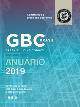 1
BRASIL
Construindo o
Brasil que queremos
GBC Casa & Condomínio
ANO 1 / Nº 1 / JUNHO DE 2019
GBC
ANUÁRIO
2019
 