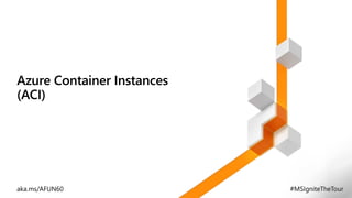 Azure Container Instances
(ACI)
 