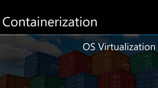 OS Virtualization
 