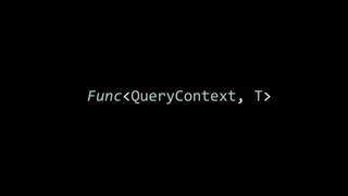 Func<QueryContext, T>
 