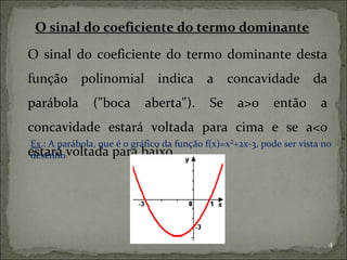 O sinal do coeficiente do termo dominante

O sinal do coeficiente do termo dominante desta
função polinomial indica a conc...